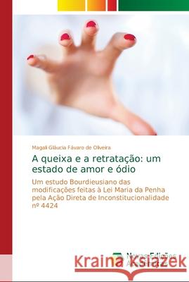 A queixa e a retratação: um estado de amor e ódio Fávaro de Oliveira, Magali Gláucia 9786139648153 Novas Edicioes Academicas - książka