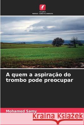 A quem a aspira??o do trombo pode preocupar Mohamed Samy 9786204796833 Edicoes Nosso Conhecimento - książka