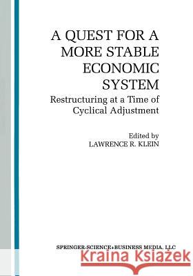 A Quest for a More Stable World Economic System: Restructuring at a Time of Cyclical Adjustment Klein, L. R. 9789401581875 Springer - książka