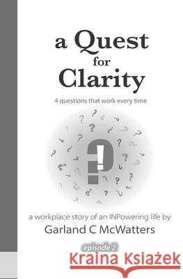 A Quest for Clarity: 4 questions that work every time McWatters, Garland C. 9781542405096 Createspace Independent Publishing Platform - książka