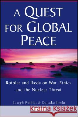 A Quest for Global Peace: Rotblat and Ikeda on War, Ethics and the Nuclear Threat Joseph Rotblat Daisaku Ikeda 9781845112783 I. B. Tauris & Company - książka