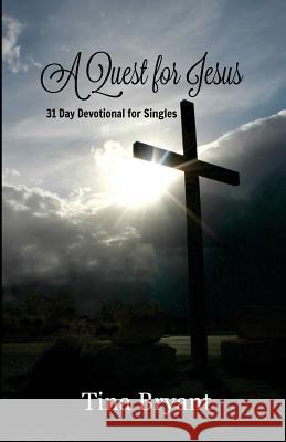 A Quest for Jesus: 31 Day Devotional for Singles Tina M. Bryant Tina M. Bryant 9781530758760 Createspace Independent Publishing Platform - książka