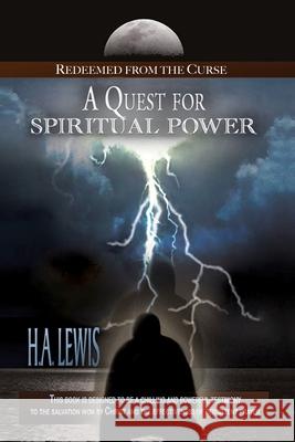 A Quest for Spiritual Power: Redeemed from the Curse H. a. Lewis 9780990436041 Joshua International - książka