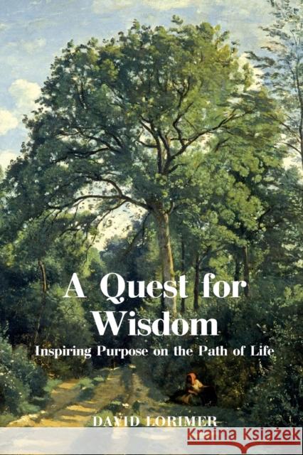 A Quest for Wisdom: Inspiring Purpose on the Path of Life Lorimer, David 9781913504762 Aeon Books - książka