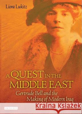 A Quest in the Middle East : Gertrude Bell and the Making of Modern Iraq Liora Lukitz 9781850434153  - książka