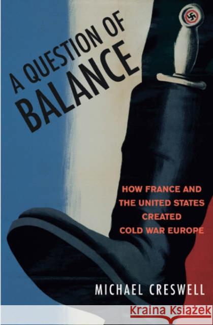 A Question of Balance: How France and the United States Created Cold War Europe Creswell, Michael 9780674022973 Harvard University Press - książka