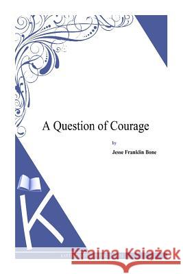 A Question of Courage Jesse Franklin Bone 9781495331480 Createspace - książka