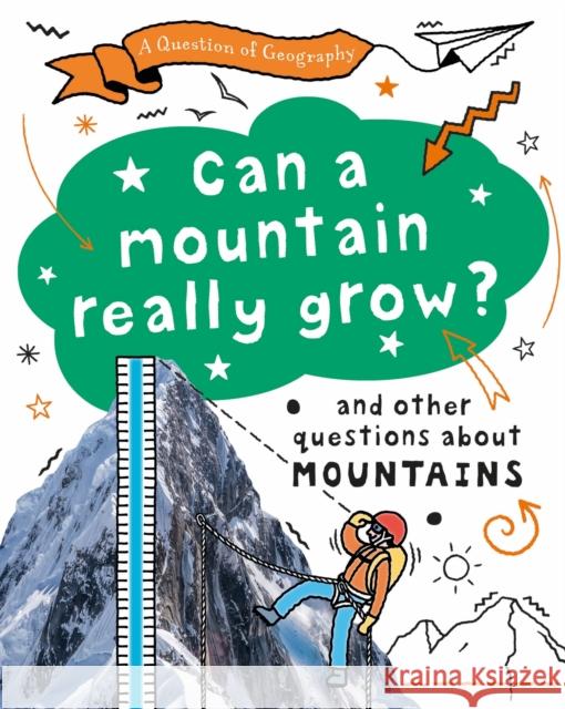 A Question of Geography: Can a Mountain Really Grow?: and other questions about mountains Tony Richardson 9781526325891 Hachette Children's Group - książka