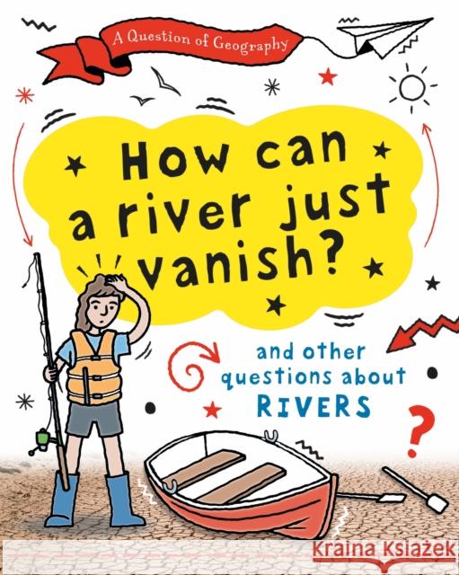 A Question of Geography: How Can a River Just Vanish?: and other questions about rivers Gifford, Clive 9781526325952 Hachette Children's Group - książka