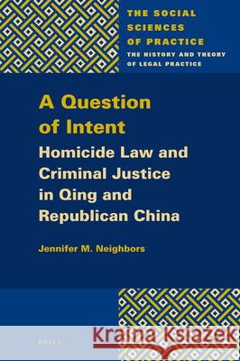 A Question of Intent: Homicide Law and Criminal Justice in Qing and Republican China Jennifer M. Neighbors 9789004330153 Brill - książka