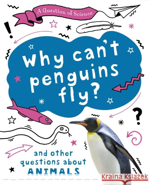 A Question of Science: Why can't penguins fly? And other questions about animals Anna Claybourne 9781526311634 Hachette Children's Group - książka