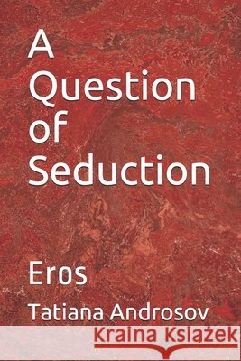 A Question of Seduction: Eros Androsov, Tatiana 9798646217371 Independently Published - książka