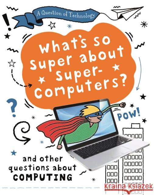 A Question of Technology: What's So Super about Supercomputers?: And other questions about computers Gifford, Clive 9781526320001 Hachette Children's Group - książka