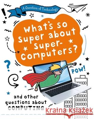 A Question of Technology: What's So Super about Supercomputers?: And other questions about computers Gifford, Clive 9781526320018 Hachette Children's Group - książka