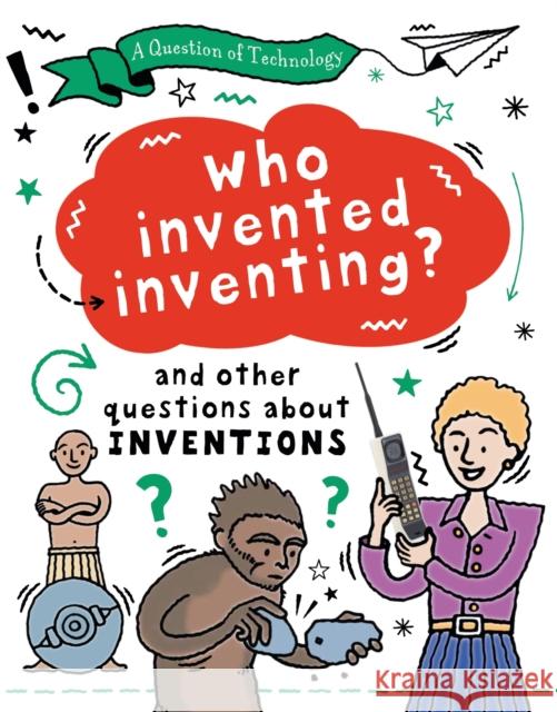 A Question of Technology: Who Invented Inventing?: And other questions about inventions Gifford, Clive 9781526320070 FRANKLIN WATTS - książka