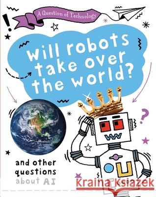 A Question of Technology: Will Robots Take Over the World?: And other questions about AI Gifford, Clive 9781526320025 Hachette Children's Group - książka