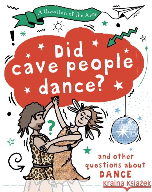 A Question of the Arts: Did Cave People Dance? (and other questions about dance) Mary Auld 9781526329776 Hachette Children's Group - książka