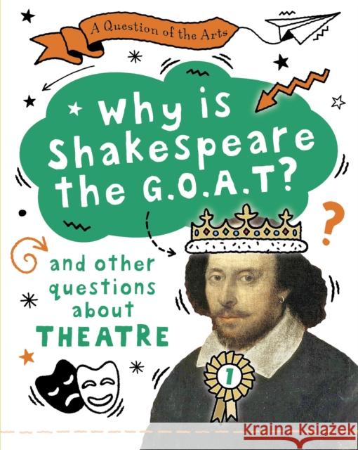 A Question of the Arts: Why is Shakespeare the G.O.A.T? (and other questions about theatre) Mary Auld 9781526329790 Hachette Children's Group - książka