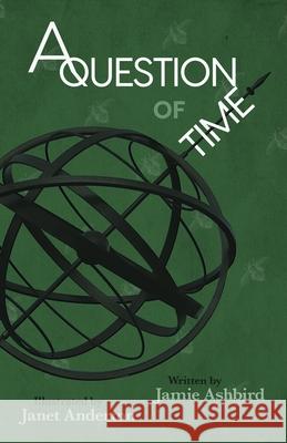 A Question of Time Jamie Ashbird, Janet Anderton 9780648523666 Improbable Press - książka