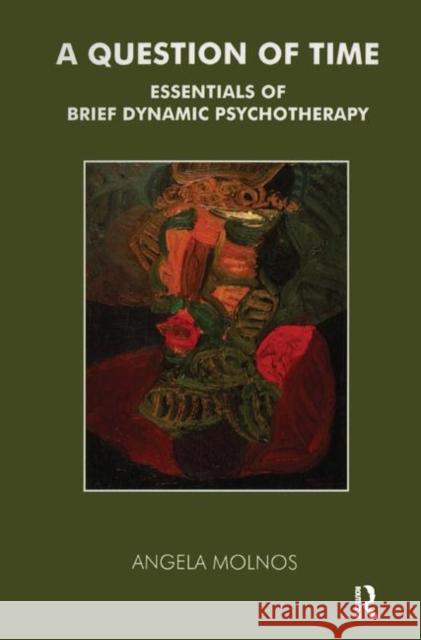 A Question of Time: Essentials of Brief Dynamic Psychotherapy Angela Molnos   9780367323936 Routledge - książka