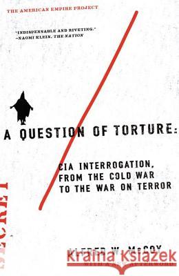 A Question of Torture: CIA Interrogation, from the Cold War to the War on Terror Alfred W. McCoy 9780805082487 Owl Books (NY) - książka