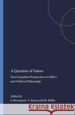 A Question of Values: New Canadian Perspectives in Ethics and Political Philosophy Samantha Brennan, Tracy Isaacs, Michael Milde 9789042001152 Brill - książka