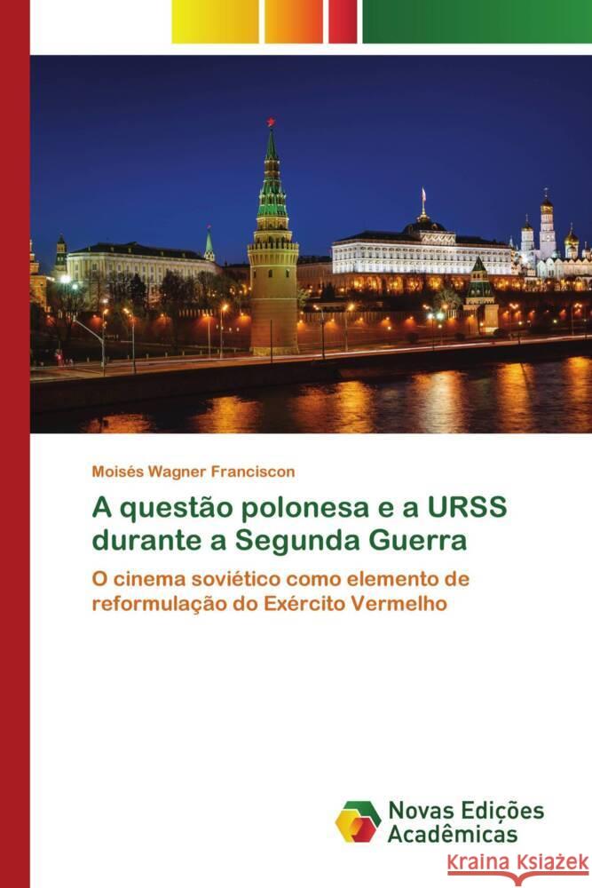 A questão polonesa e a URSS durante a Segunda Guerra Wagner Franciscon, Moisés 9783639695441 Novas Edições Acadêmicas - książka