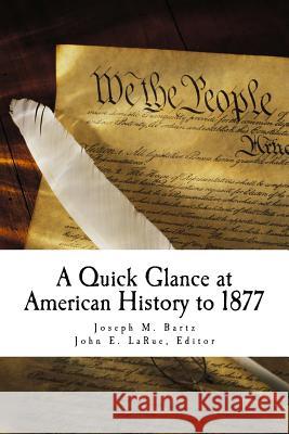 A Quick Glance at American History to 1877 Joseph M. Bartz John E. Larue 9781518884795 Createspace Independent Publishing Platform - książka
