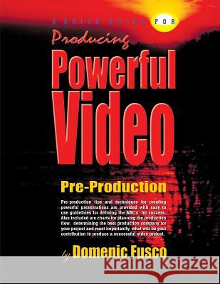 A Quick Guide for Producing Powerful Video: The Basics for Producing Powerful Video Domenic Fusco 9781497594210 Createspace - książka
