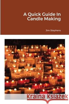 A Quick Guide In Candle Making Jim Stephens 9781648303487 Econo Publishing Company - książka