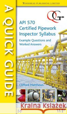 A Quick Guide to API 570 Certified Pipework Inspector Syllabus: Example Questions and Worked Answers Matthews, Clifford 9781845695699 Woodhead Publishing Ltd - książka