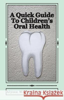 A Quick Guide To Children's Oral Health Glosson Rdh, Alyssa Walker 9781511782715 Createspace - książka