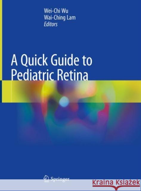 A Quick Guide to Pediatric Retina Wei-Chi Wu Wai-Ching Lam 9789811565519 Springer - książka