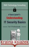 A Quick Guide To Understanding IT Security Basics For IT Professionals M. J. Small 9781072095057 Independently Published
