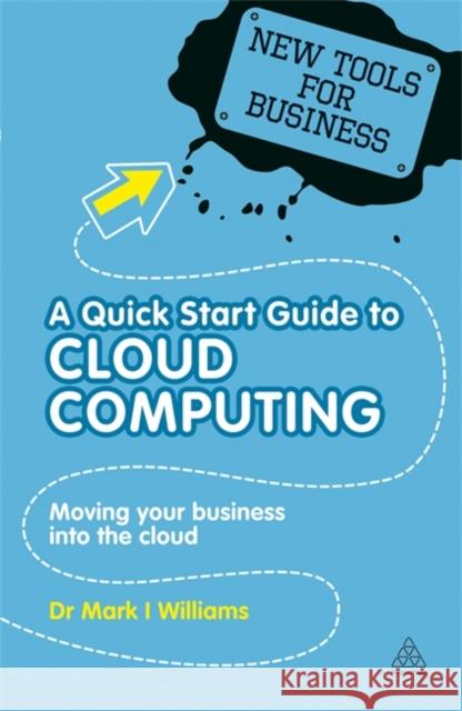 A Quick Start Guide to Cloud Computing: Moving Your Business Into the Cloud Williams, Mark I. 9780749461300  - książka