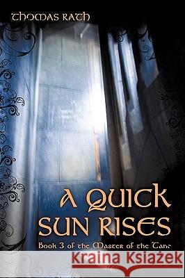 A Quick Sun Rises: Book 3 of the Master of the Tane Rath, Thomas 9781450248457 iUniverse.com - książka