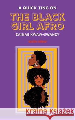 A Quick Ting On: The Black Girl Afro Zainab Kwaw-Swanzy 9781913090593 Jacaranda Books Art Music Ltd - książka