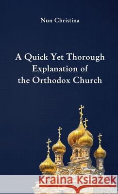 A Quick Yet Thorough Explanation of the Orthodox Church Nun Christina 9781447665366 Lulu.com - książka