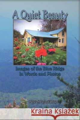 A Quiet Beauty: Images of the Blue Ridge in Words and Photos Patricia S. Taylor Edmisten 9781710053746 Independently Published - książka