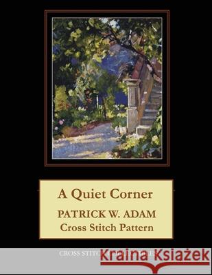 A Quiet Corner: Patrick W. Adam Cross Stitch Pattern Kathleen George Cross Stitch Collectibles 9781070392738 Independently Published - książka