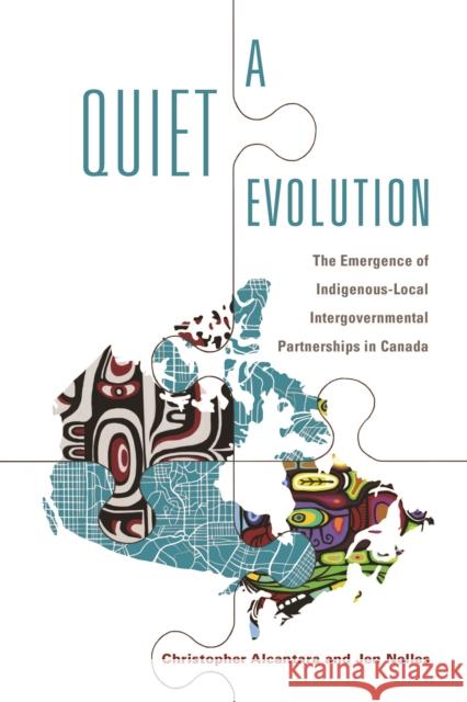 A Quiet Evolution: The Emergence of Indigenous-Local Intergovernmental Partnerships in Canada Christopher Alcantara Jen Nelles 9781442631144 University of Toronto Press - książka