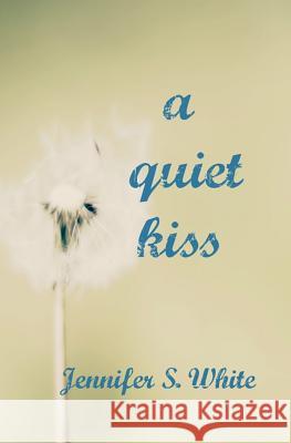 A Quiet Kiss Jennifer S. White 9781533404794 Createspace Independent Publishing Platform - książka