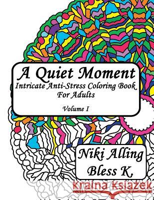 A Quiet Moment: Intricate Anti-Stress Coloring Book For Adults K, Bless 9781515197829 Createspace - książka