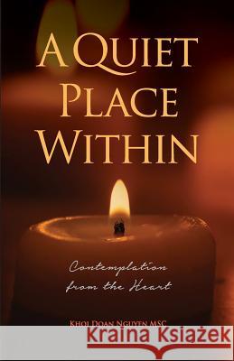 A Quiet Place Within: Contemplation from the Heart Khoi Doan Nguyen 9780648230342 Freedom Publishing Books - książka