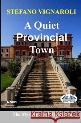 A Quiet Provincial Town: The Mysteries Of Villa Brandi Barbara Maher Stefano Vignaroli  9788835440949 Tektime - książka
