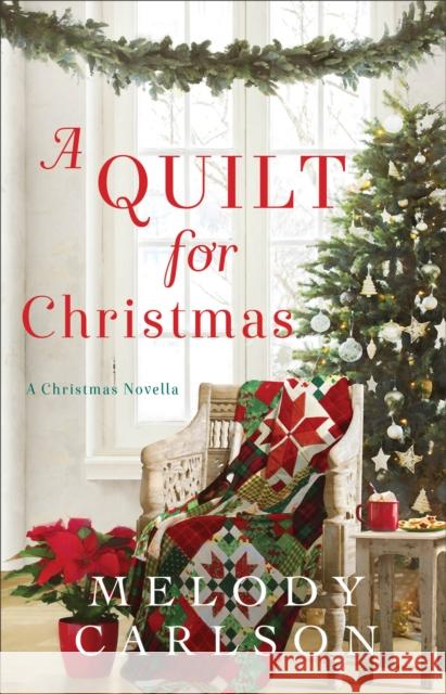 A Quilt for Christmas: A Christmas Novella Melody Carlson 9780800739348 Fleming H. Revell Company - książka