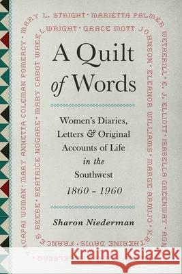 A Quilt of Words: Women's Diaries, Letters and Original Accounts of Life in the Southwest, 1860-1960 S. Niederman 9781555660475 Atlantic Books - książka