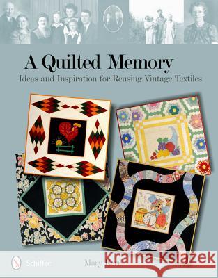 A Quilted Memory: Ideas and Inspiration for Reusing Vintage Textiles Mary Kerr 9780764339219 Schiffer Publishing - książka