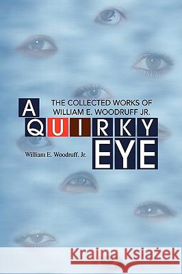 A Quirky Eye William E. Jr. Woodruff 9781436316682 Xlibris Corporation - książka