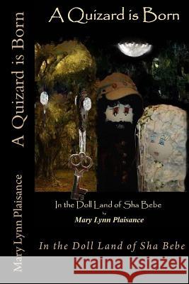 A Quizard Is Born: In the Doll Land of Sha Bebe Mary Lynn Plaisance 9781519155412 Createspace - książka